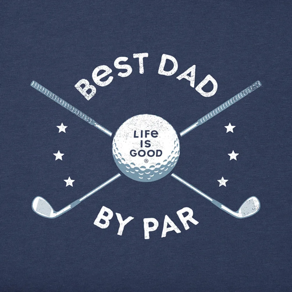 Life is Good Best Dad By Par